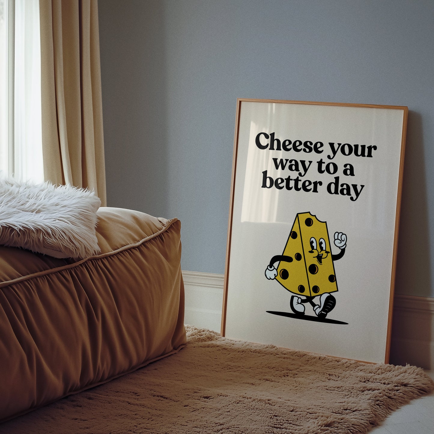 Cheese You Way To a Better Day Print