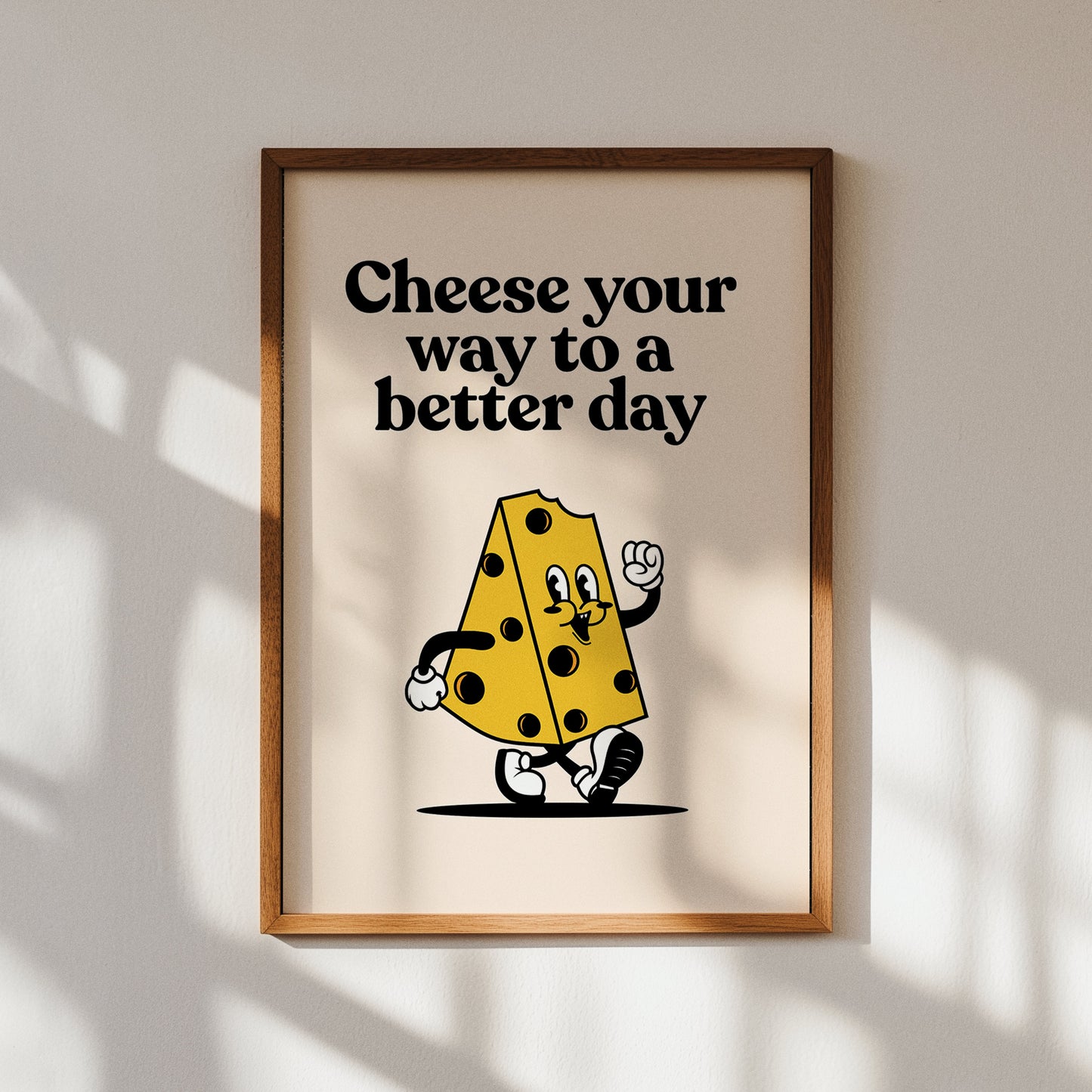 Cheese You Way To a Better Day Print