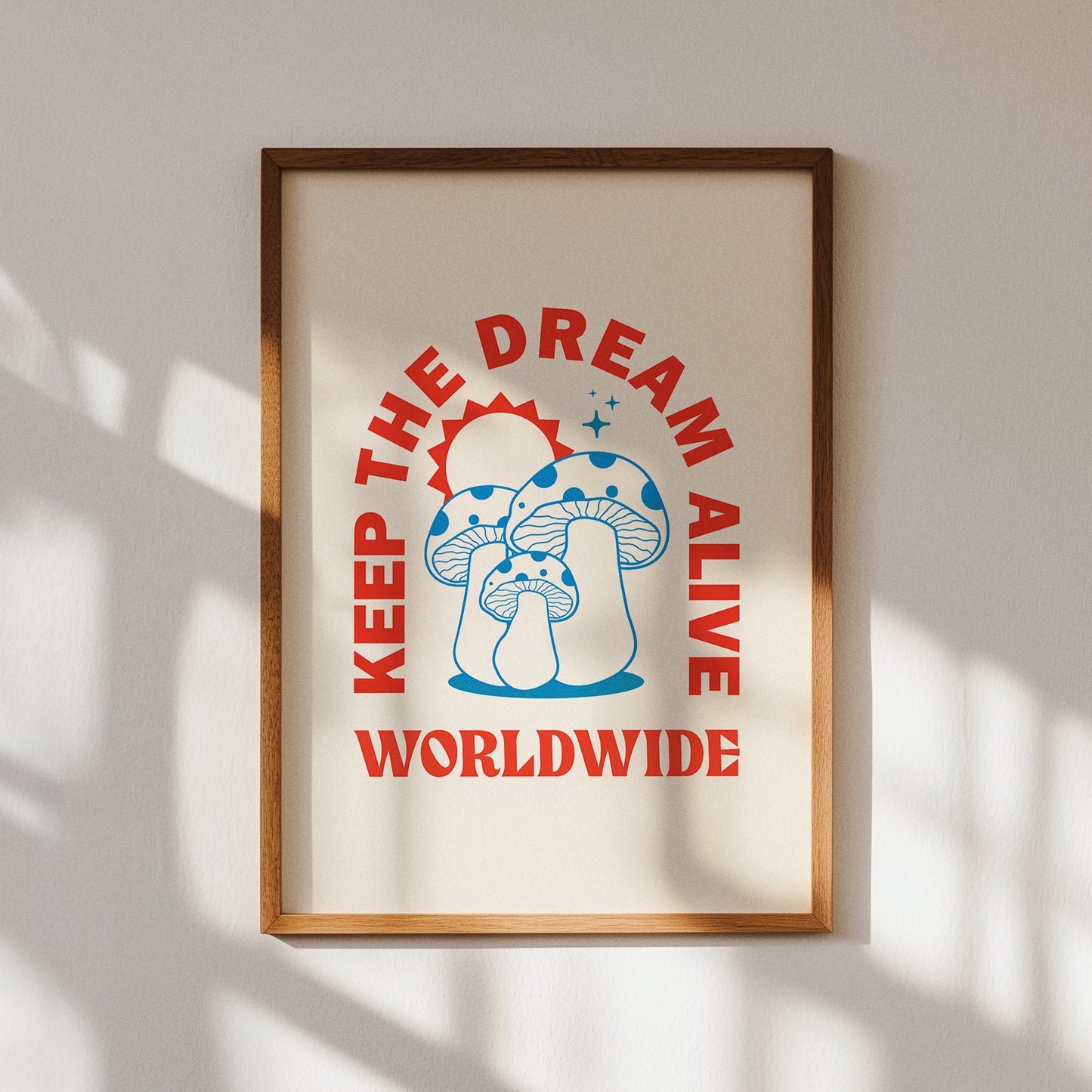 Keep The Dream Alive Worldwide Mushroom Poster